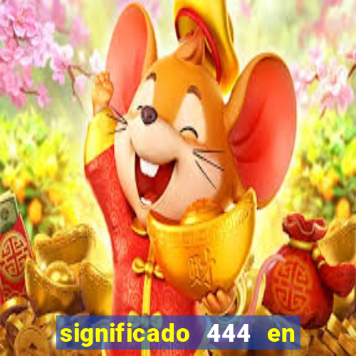 significado 444 en lo espiritual